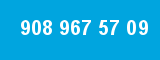 908 967 57 09